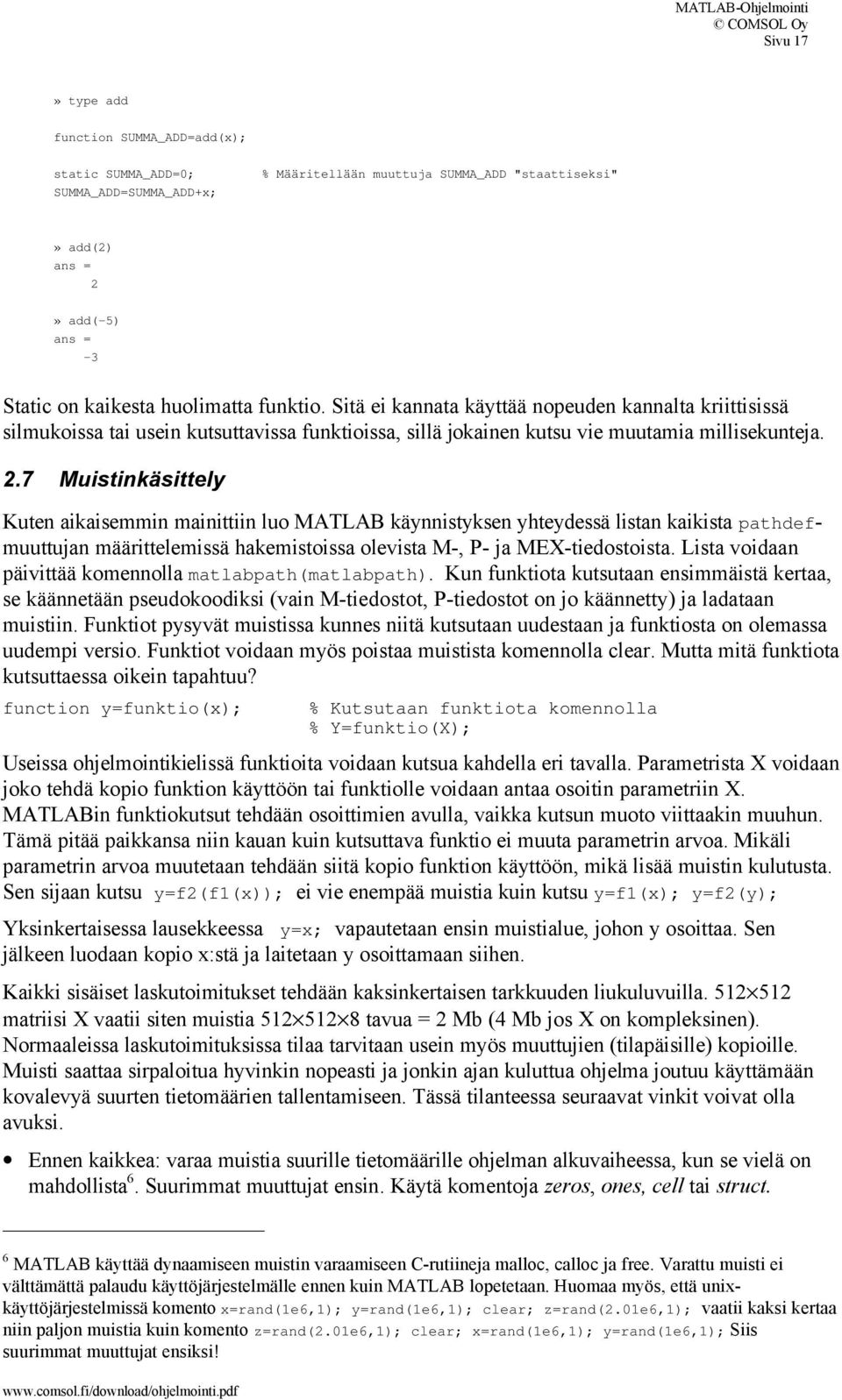 7 Muistinkäsittely Kuten aikaisemmin mainittiin luo MATLAB käynnistyksen yhteydessä listan kaikista pathdefmuuttujan määrittelemissä hakemistoissa olevista M-, P- ja MEX-tiedostoista.