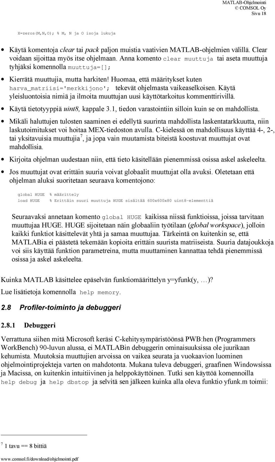 Huomaa, että määritykset kuten harva_matriisi='merkkijono'; tekevät ohjelmasta vaikeaselkoisen. Käytä yleisluontoisia nimiä ja ilmoita muuttujan uusi käyttötarkoitus kommenttirivillä.