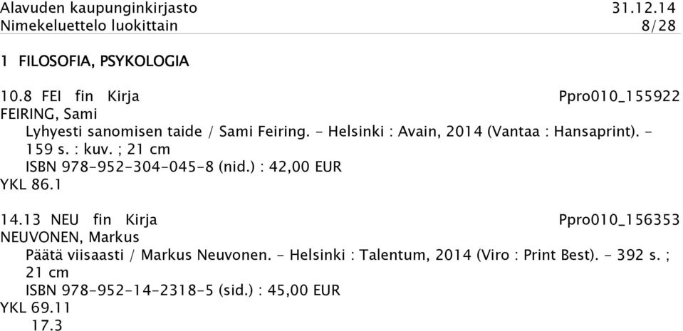 - Helsinki : Avain, 2014 (Vantaa : Hansaprint). - 159 s. : kuv. ; 21 cm ISBN 978-952-304-045-8 (nid.