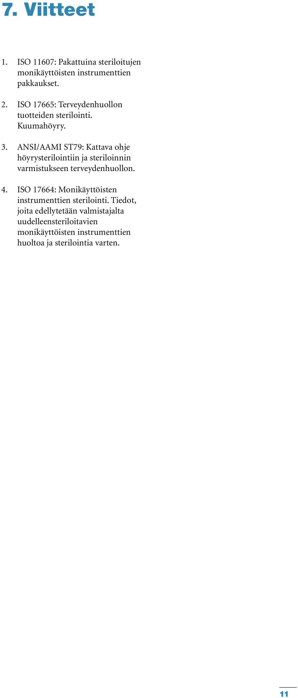 ANSI/AAMI ST79: Kattava ohje höyrysterilointiin ja steriloinnin varmistukseen terveydenhuollon. 4.