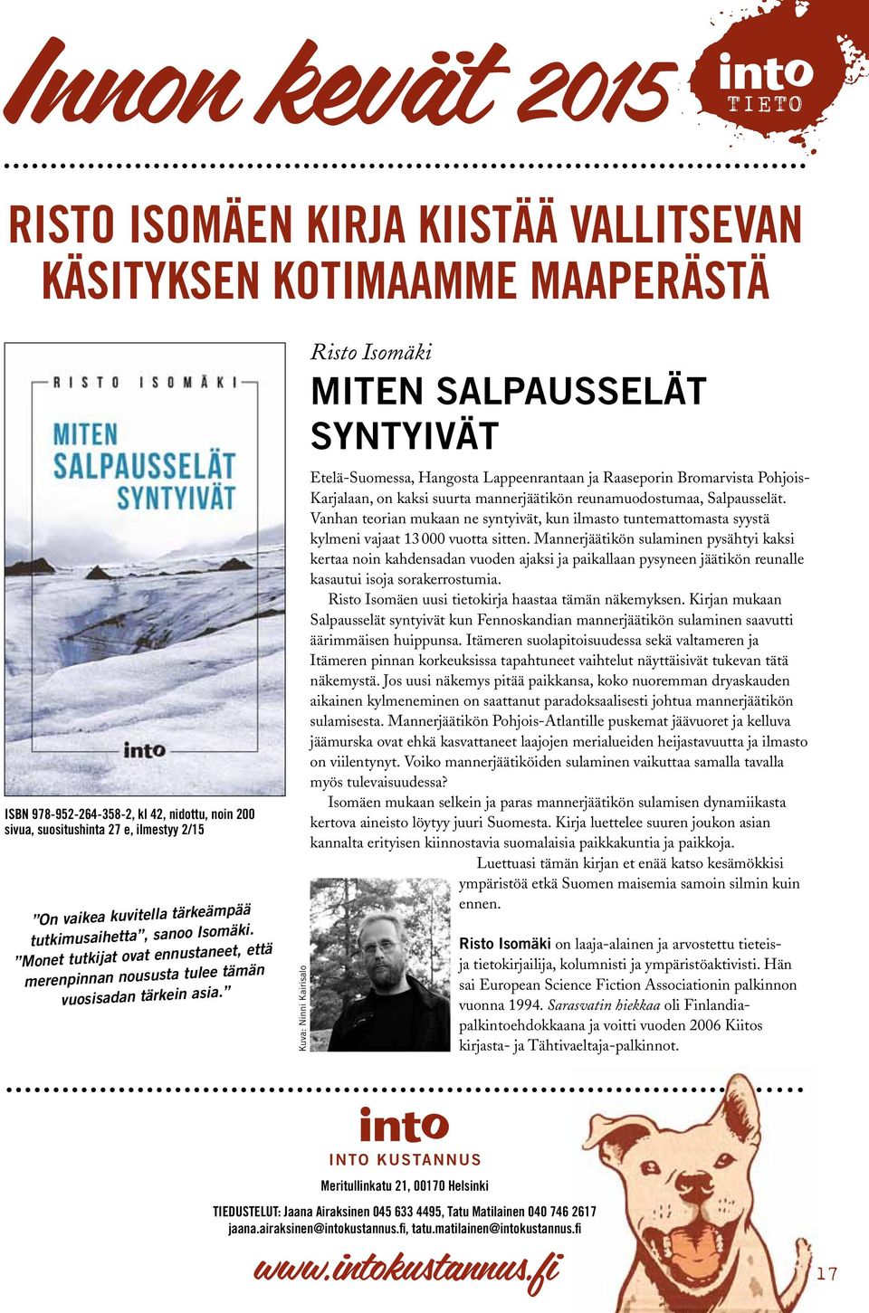 Kuva: Ninni Kairisalo Risto Isomäki Miten Salpausselät syntyivät Etelä-Suomessa, Hangosta Lappeenrantaan ja Raaseporin Bromarvista Pohjois- Karjalaan, on kaksi suurta mannerjäätikön reunamuodostumaa,