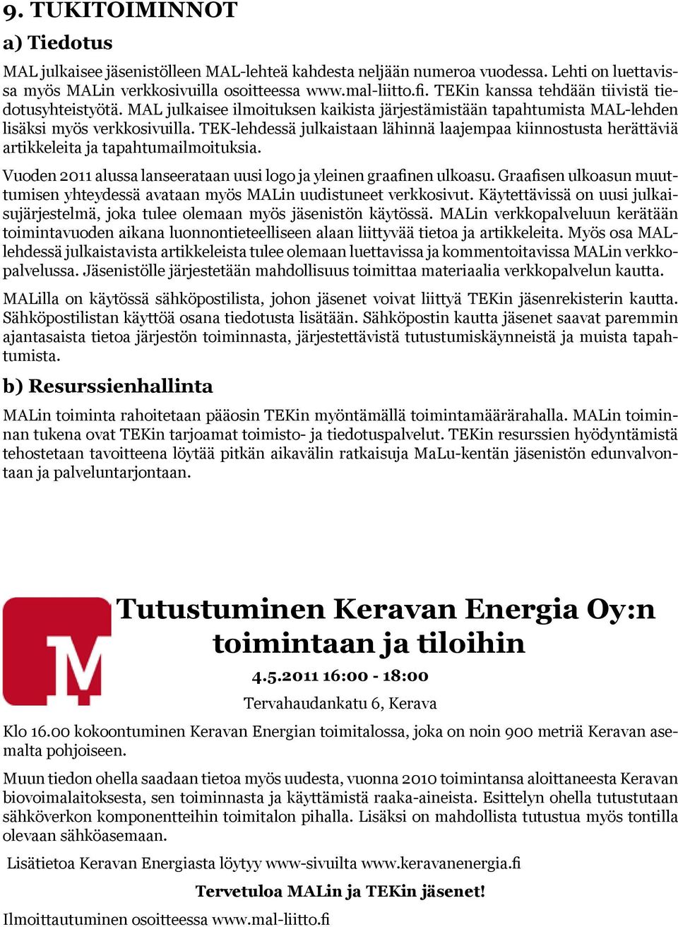 TEK-lehdessä julkaistaan lähinnä laajempaa kiinnostusta herättäviä artikkeleita ja tapahtumailmoituksia. Vuoden 2011 alussa lanseerataan uusi logo ja yleinen graafinen ulkoasu.