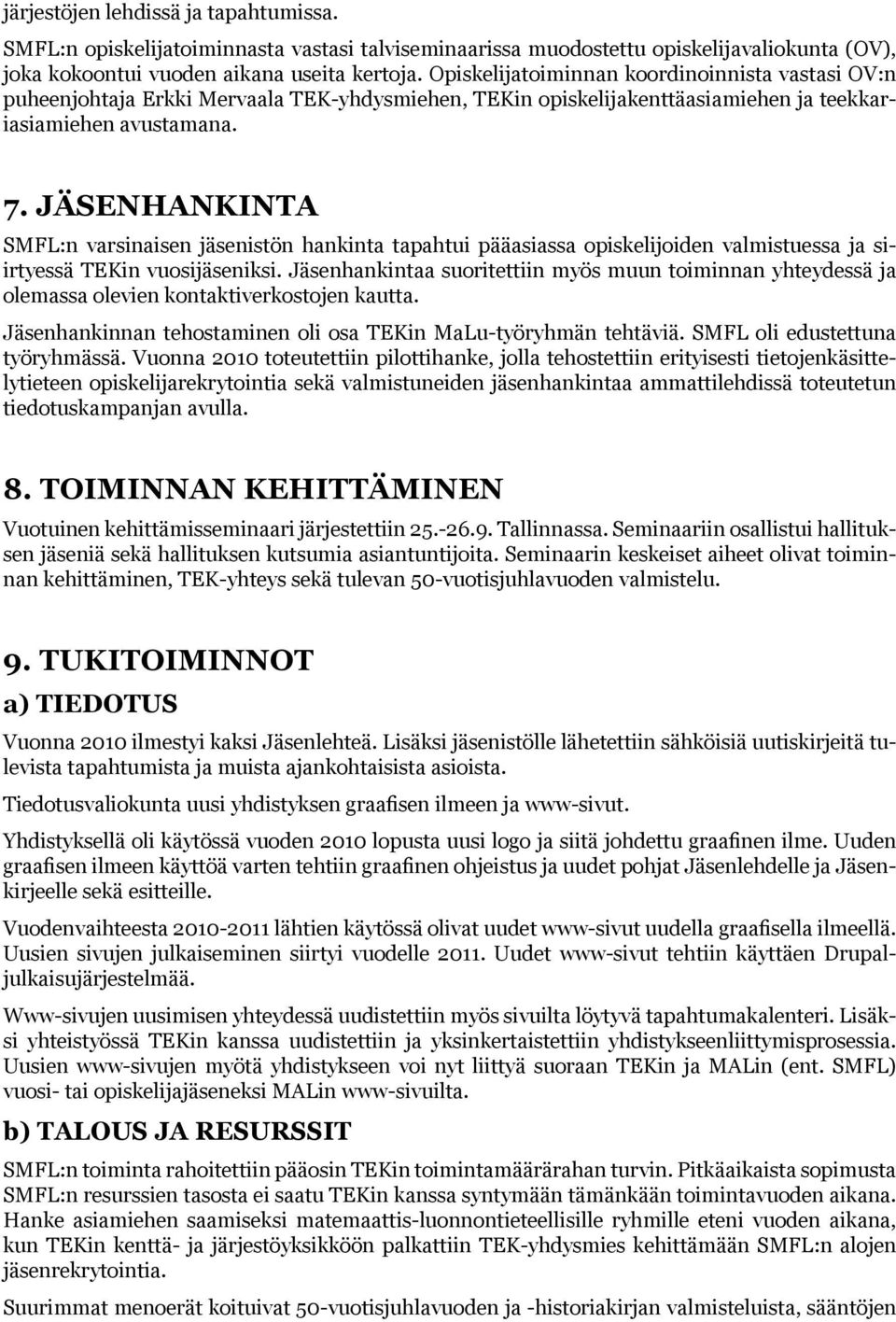 JÄSENHANKINTA SMFL:n varsinaisen jäsenistön hankinta tapahtui pääasiassa opiskelijoiden valmistuessa ja siirtyessä TEKin vuosijäseniksi.