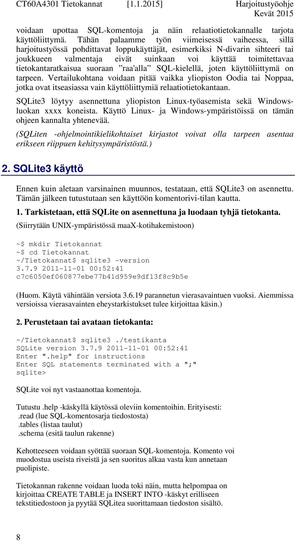 tietokantaratkaisua suoraan raa'alla SQL-kielellä, joten käyttöliittymä on tarpeen.