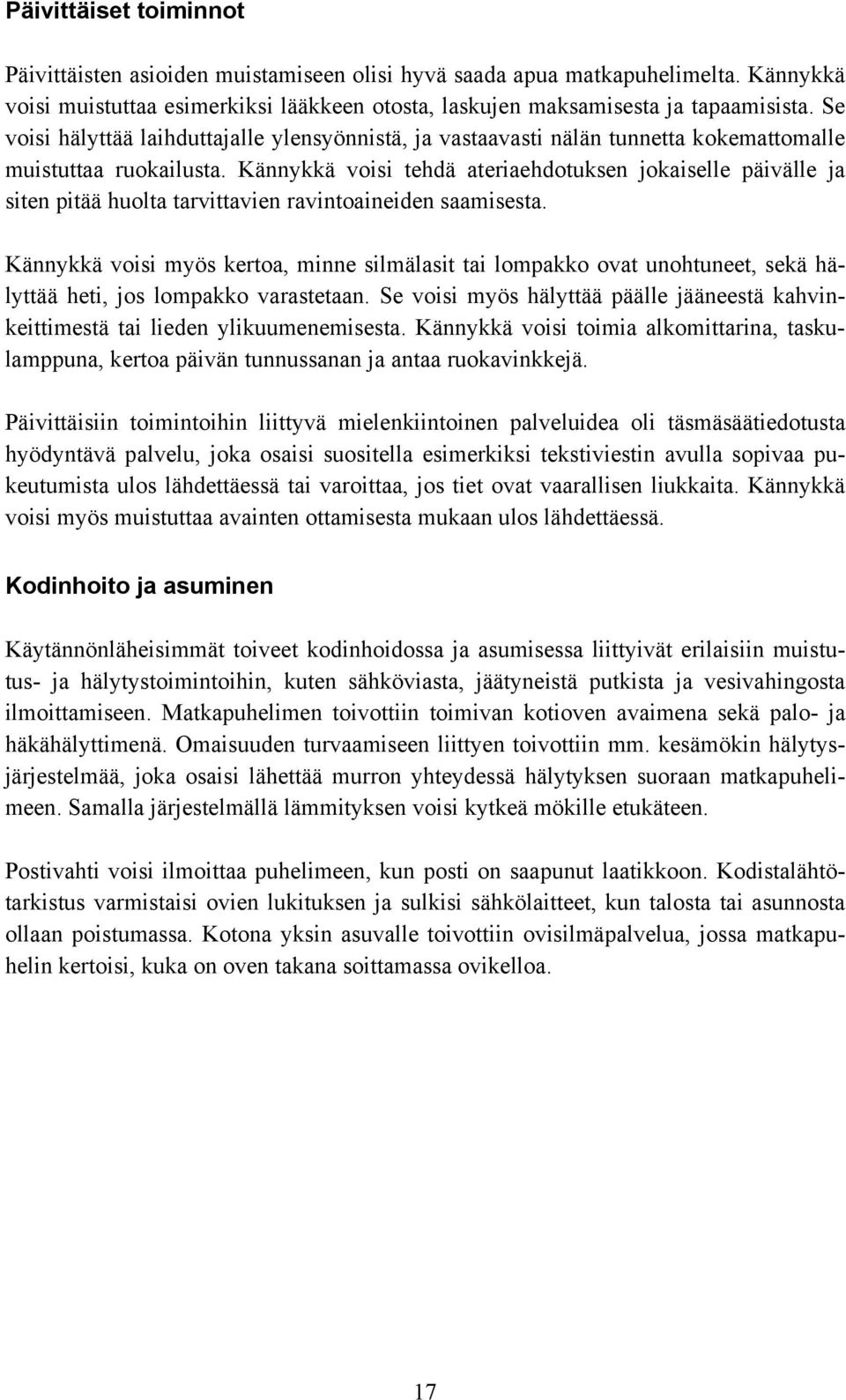 Kännykkä voisi tehdä ateriaehdotuksen jokaiselle päivälle ja siten pitää huolta tarvittavien ravintoaineiden saamisesta.