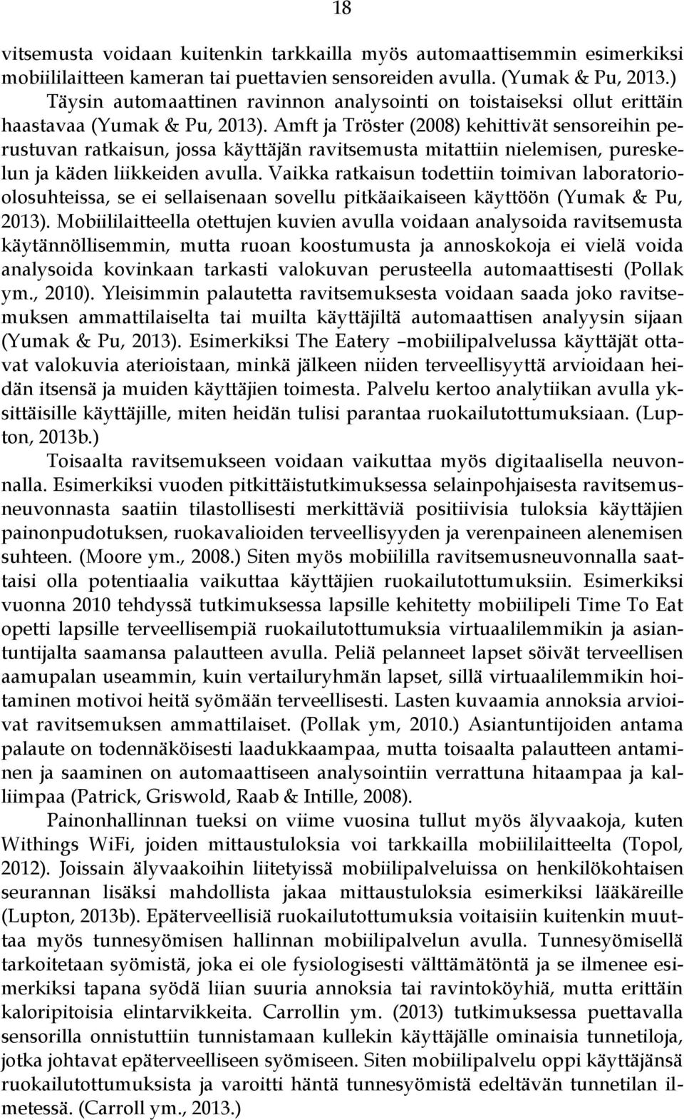 Amft ja Tröster (2008) kehittivät sensoreihin perustuvan ratkaisun, jossa käyttäjän ravitsemusta mitattiin nielemisen, pureskelun ja käden liikkeiden avulla.