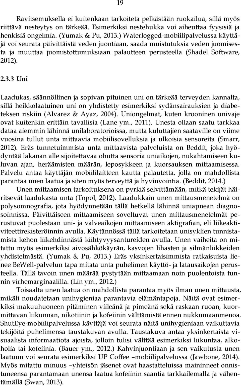 3 Uni Laadukas, säännöllinen ja sopivan pituinen uni on tärkeää terveyden kannalta, sillä heikkolaatuinen uni on yhdistetty esimerkiksi sydänsairauksien ja diabeteksen riskiin (Alvarez & Ayaz, 2004).