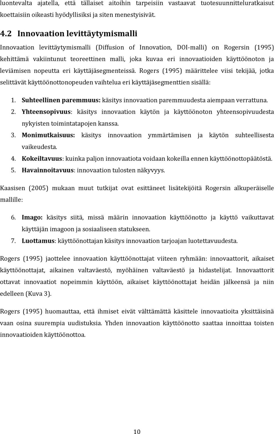 käyttöönoton ja leviämisen nopeutta eri käyttäjäsegmenteissä. Rogers (1995) määrittelee viisi tekijää, jotka selittävät käyttöönottonopeuden vaihtelua eri käyttäjäsegmenttien sisällä: 1.