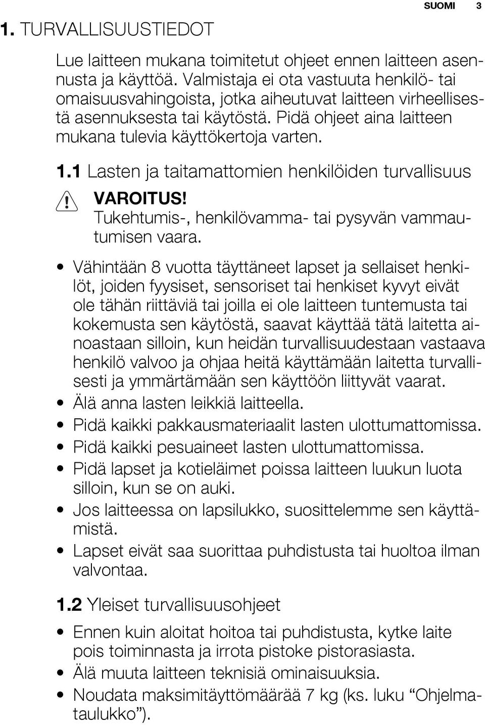 1 Lasten ja taitamattomien henkilöiden turvallisuus VAROITUS! Tukehtumis-, henkilövamma- tai pysyvän vammautumisen vaara.