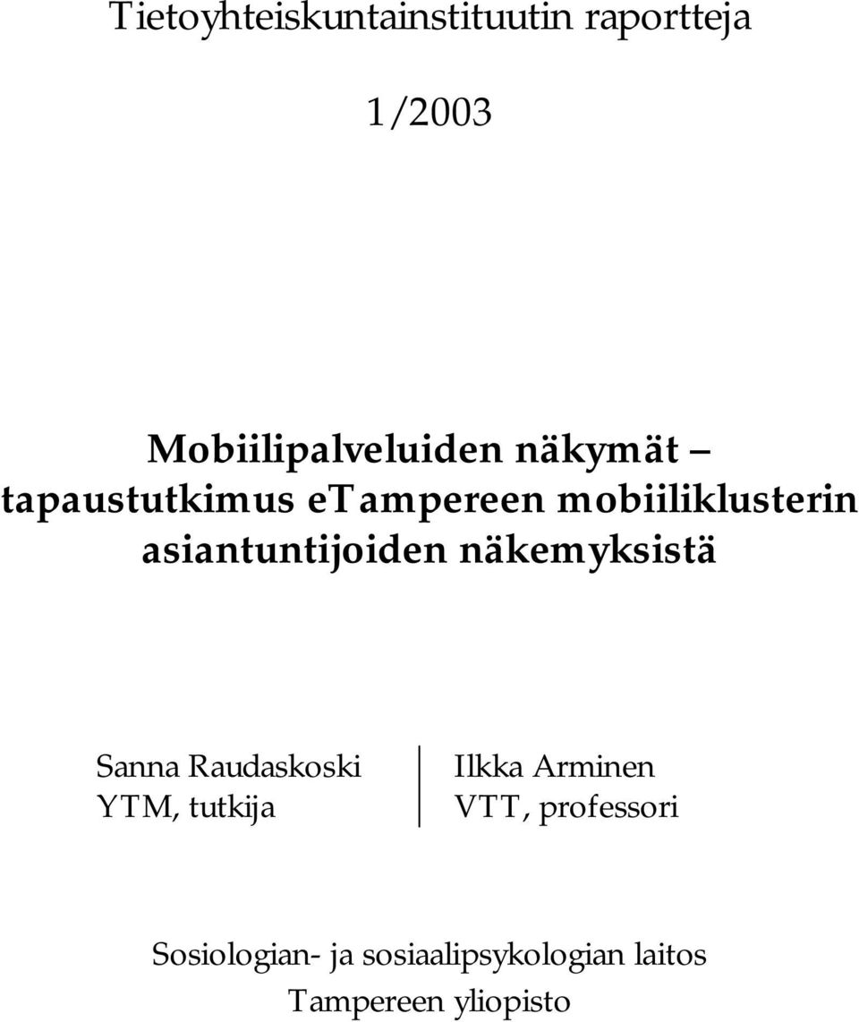 näkemyksistä Sanna Raudaskoski YTM, tutkija Ilkka Arminen VTT,