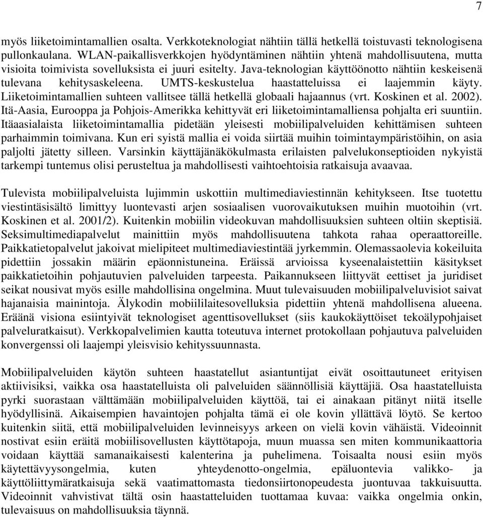 Java-teknologian käyttöönotto nähtiin keskeisenä tulevana kehitysaskeleena. UMTS-keskustelua haastatteluissa ei laajemmin käyty.