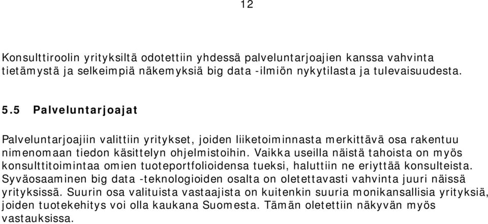 Vaikka useilla näistä tahoista on myös konsulttitoimintaa omien tuoteportfolioidensa tueksi, haluttiin ne eriyttää konsulteista.