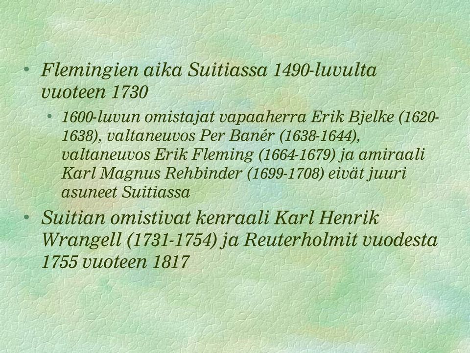 (1664-1679) ja amiraali Karl Magnus Rehbinder (1699-1708) eivät juuri asuneet Suitiassa