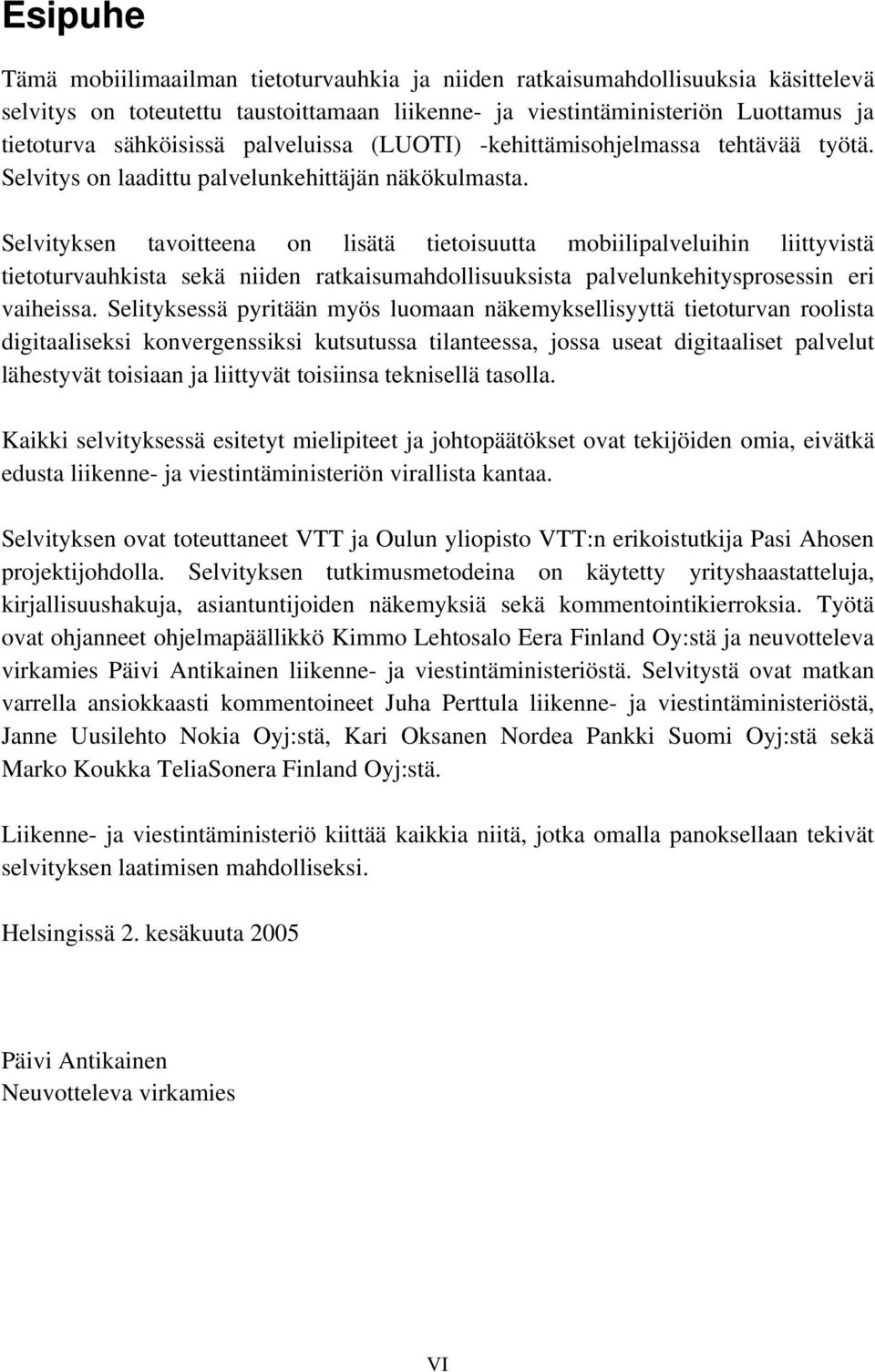 Selvityksen tavoitteena on lisätä tietoisuutta mobiilipalveluihin liittyvistä tietoturvauhkista sekä niiden ratkaisumahdollisuuksista palvelunkehitysprosessin eri vaiheissa.