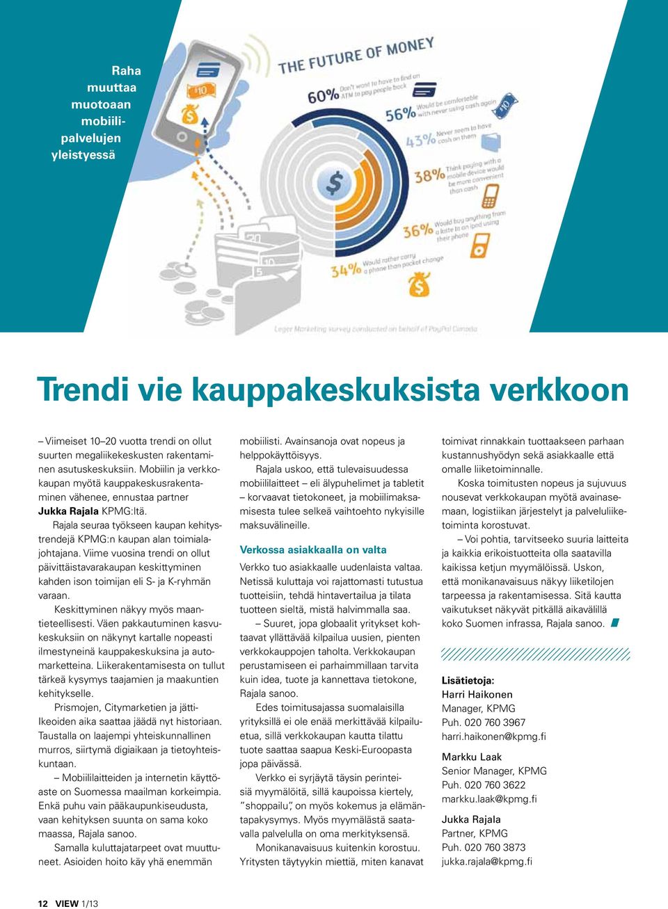 Viime vuosina trendi on ollut päivittäistavarakaupan keskittyminen kahden ison toimijan eli S- ja K-ryhmän varaan. Keskittyminen näkyy myös maantieteellisesti.