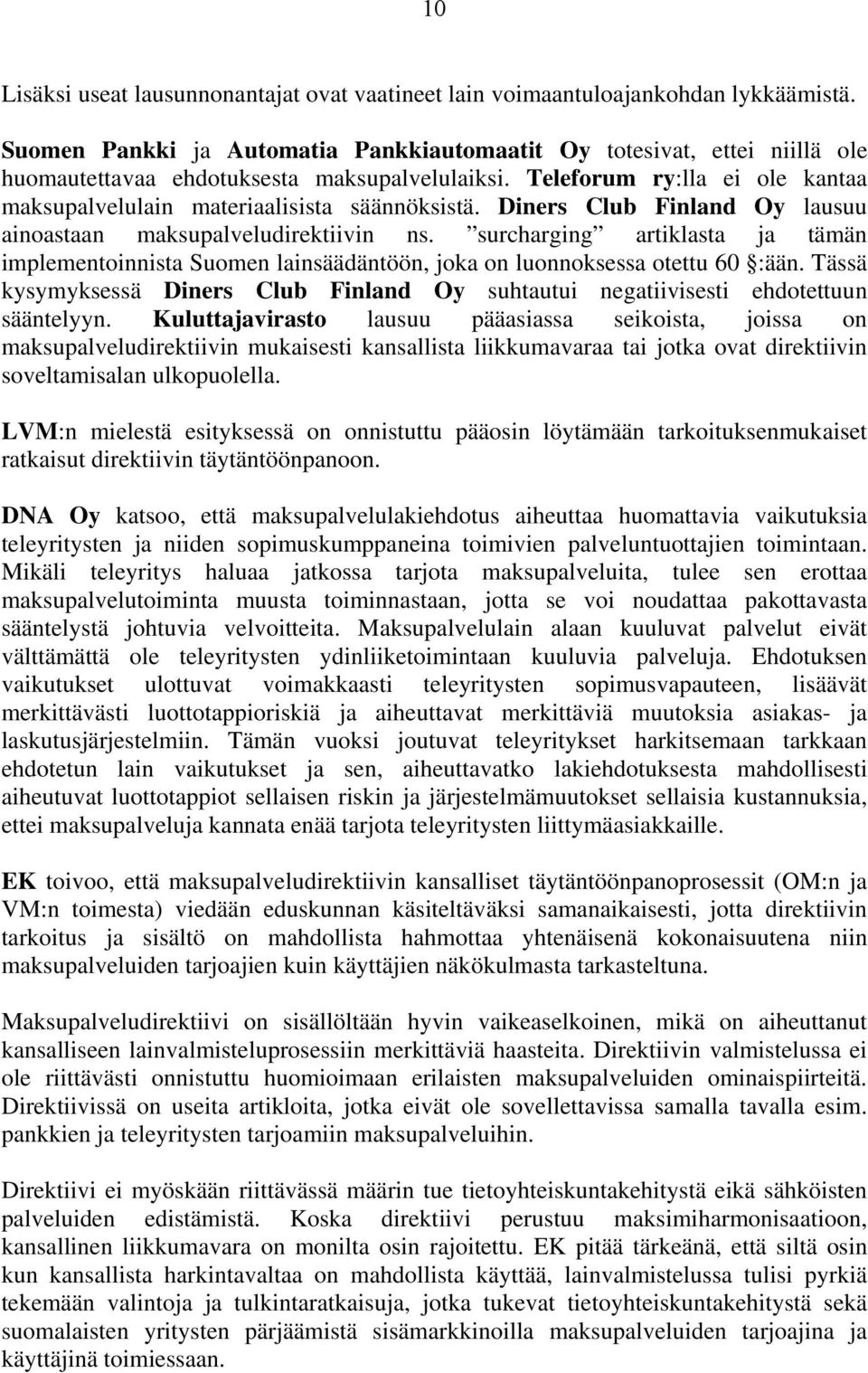 Diners Club Finland Oy lausuu ainoastaan maksupalveludirektiivin ns. surcharging artiklasta ja tämän implementoinnista Suomen lainsäädäntöön, joka on luonnoksessa otettu 60 :ään.