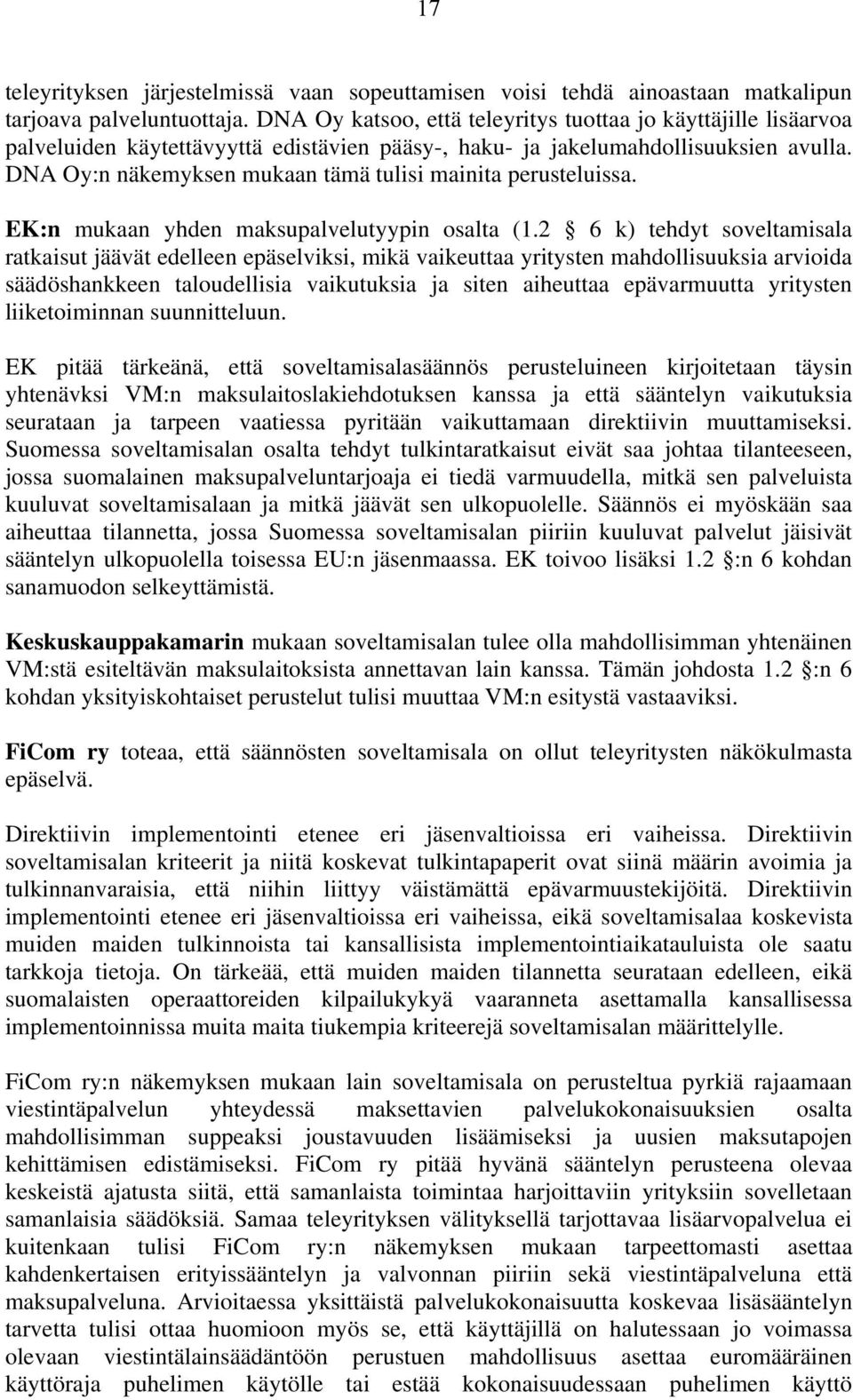 DNA Oy:n näkemyksen mukaan tämä tulisi mainita perusteluissa. EK:n mukaan yhden maksupalvelutyypin osalta (1.