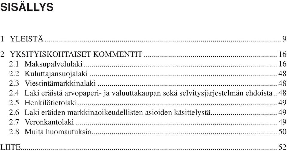 . 48 2.5 Henkilötietolaki... 49 2.6 Laki eräiden markkinaoikeudellisten asioiden käsittelystä.