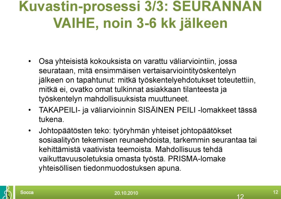 mahdollisuuksista muuttuneet. TAKAPEILI- ja väliarvioinnin SISÄINEN PEILI -lomakkeet tässä tukena.