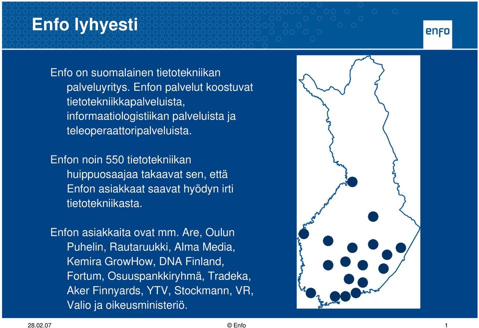 Enfon noin 550 tietotekniikan huippuosaajaa takaavat sen, että Enfon asiakkaat saavat hyödyn irti tietotekniikasta.