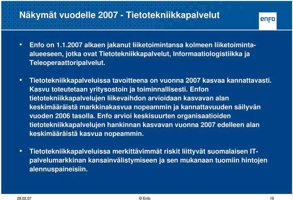 Tietotekniikkapalveluissa tavoitteena on vuonna 2007 kasvaa kannattavasti. Kasvu toteutetaan yritysostoin ja toiminnallisesti.