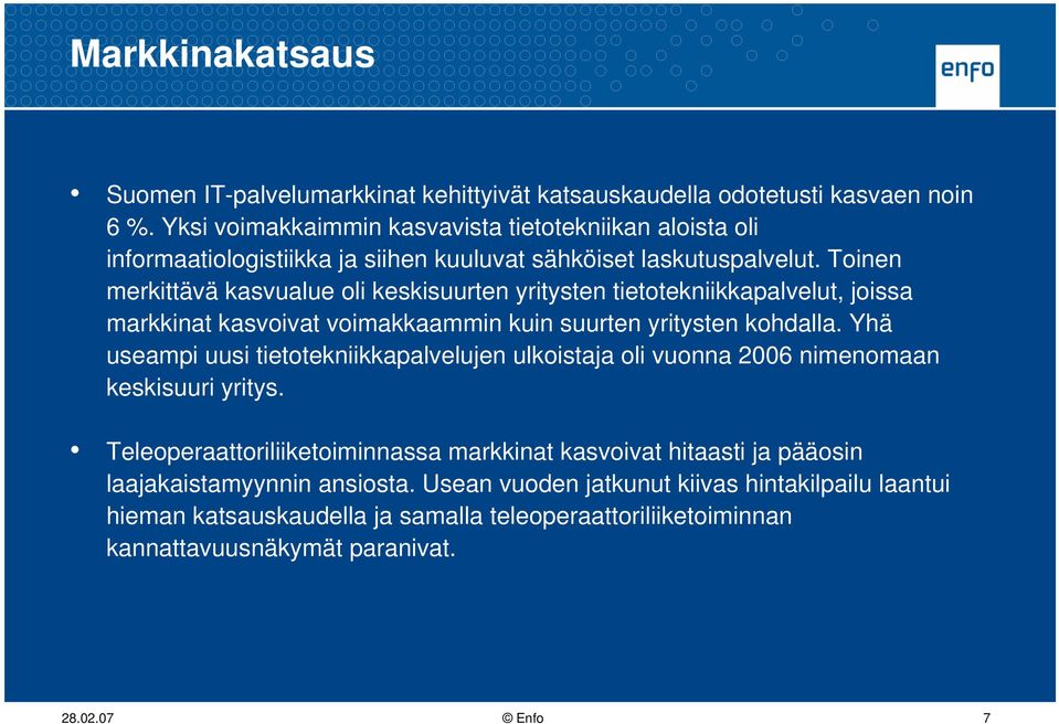 Toinen merkittävä kasvualue oli keskisuurten yritysten tietotekniikkapalvelut, joissa markkinat kasvoivat voimakkaammin kuin suurten yritysten kohdalla.