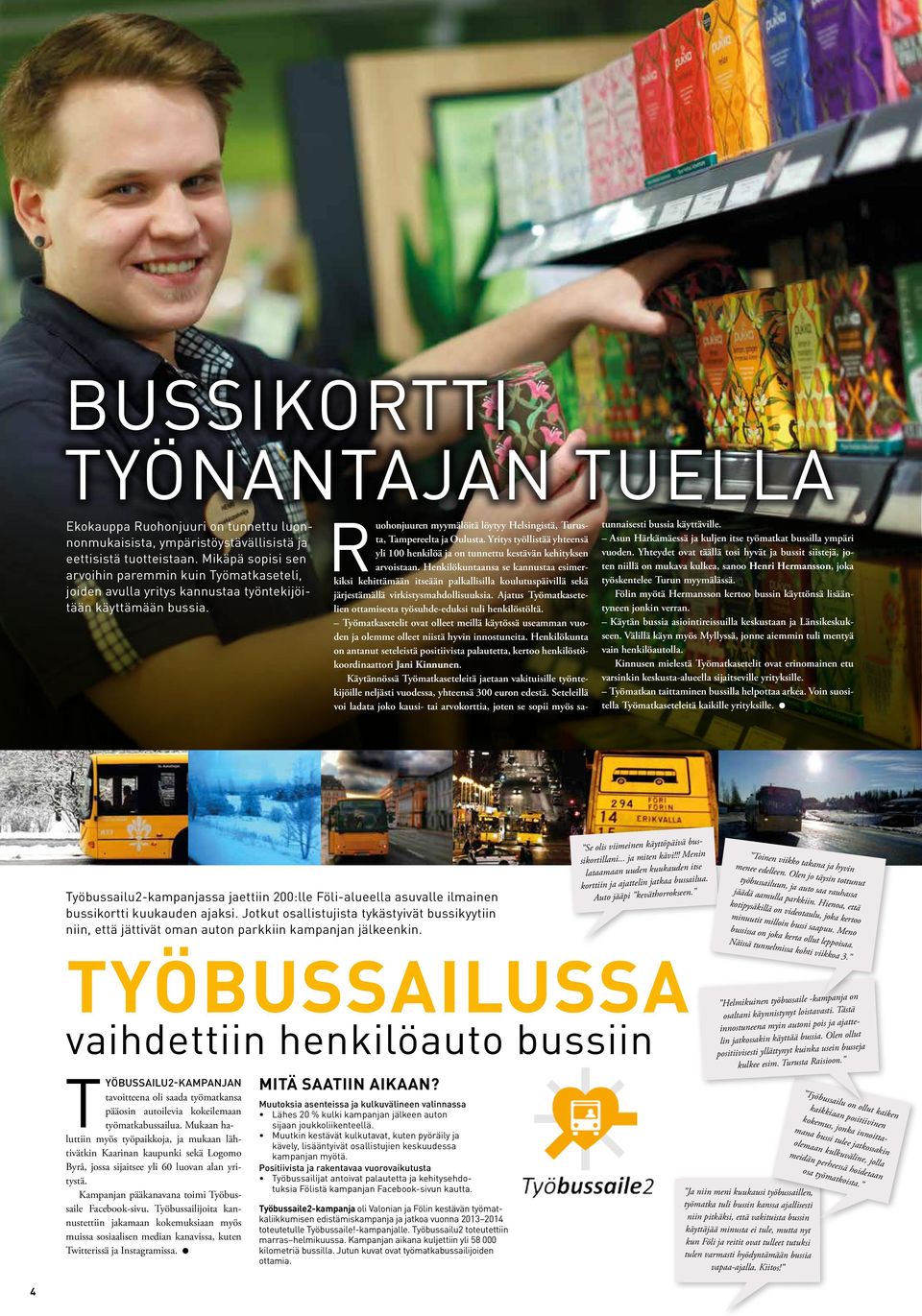 Yritys työllistää yhteensä yli 100 henkilöä ja on tunnettu kestävän kehityksen arvoistaan.