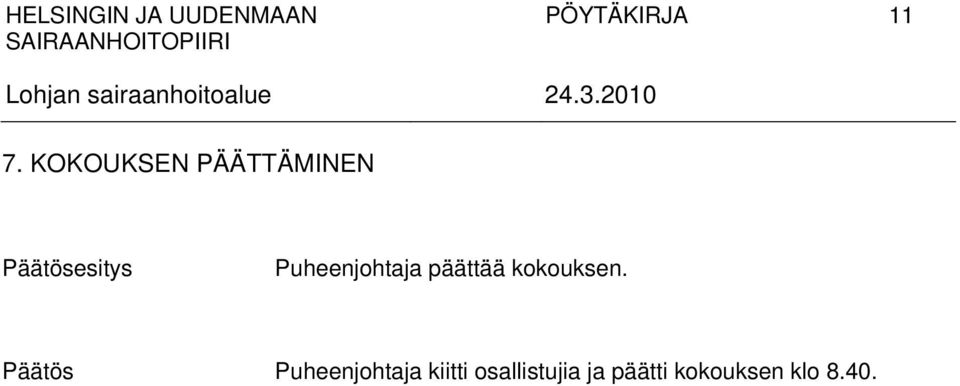 Puheenjohtaja päättää kokouksen.