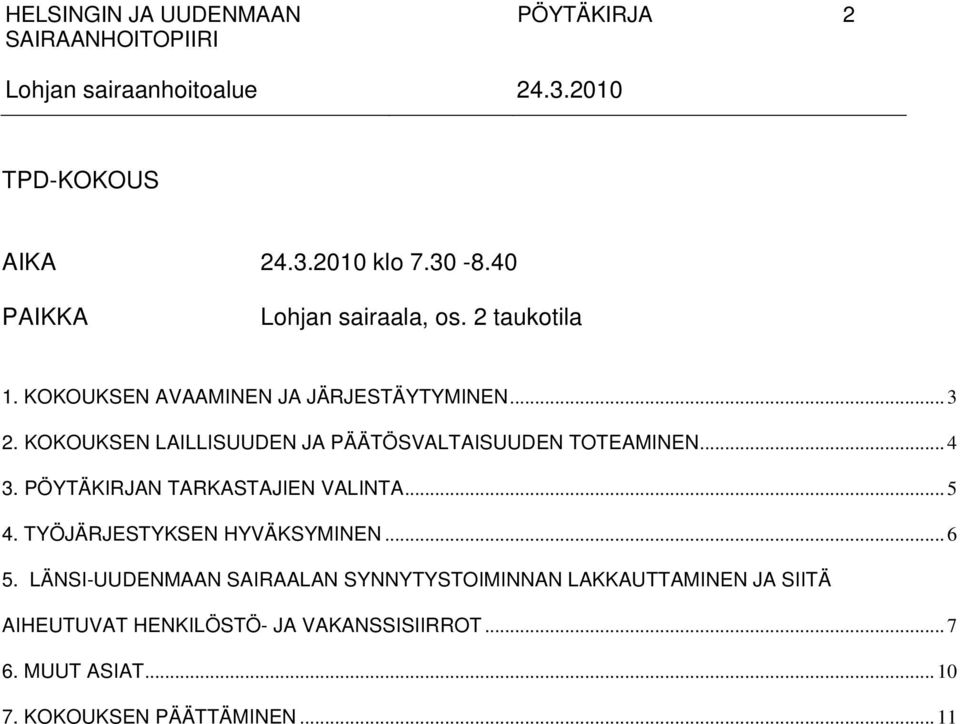 PÖYTÄKIRJAN TARKASTAJIEN VALINTA... 5 4. TYÖJÄRJESTYKSEN HYVÄKSYMINEN... 6 5.