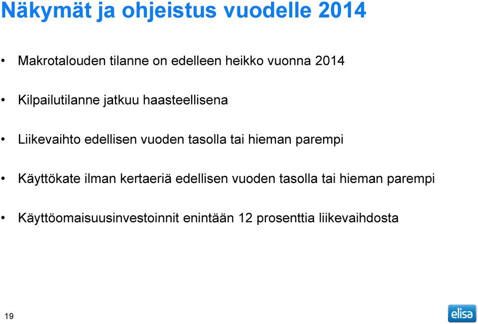 tasolla tai hieman parempi Käyttökate ilman kertaeriä edellisen vuoden tasolla