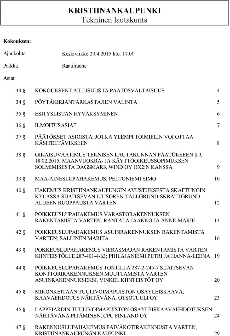 TOIMIELIN VOI OTTAA KÄSITELTÄVIKSEEN 8 38 OIKAISUVAATIMUS TEKNISEN LAUTAKUNNAN PÄÄTÖKSEEN 9, 18.02.