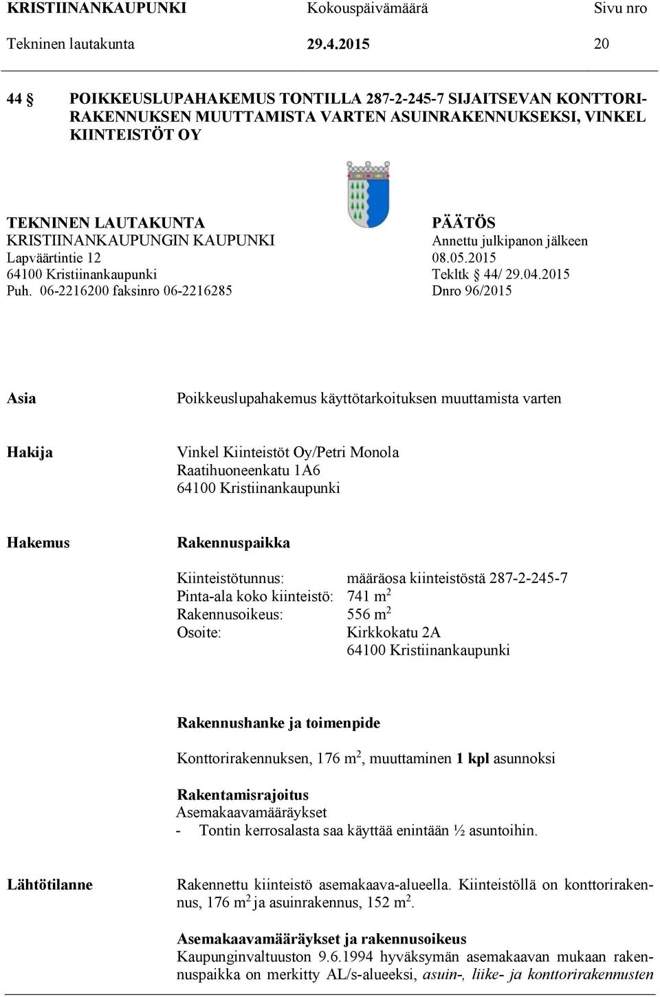 KAUPUNKI Annettu julkipanon jälkeen Lapväärtintie 12 08.05.2015 64100 Kristiinankaupunki Tekltk 44/ 29.04.2015 Puh.