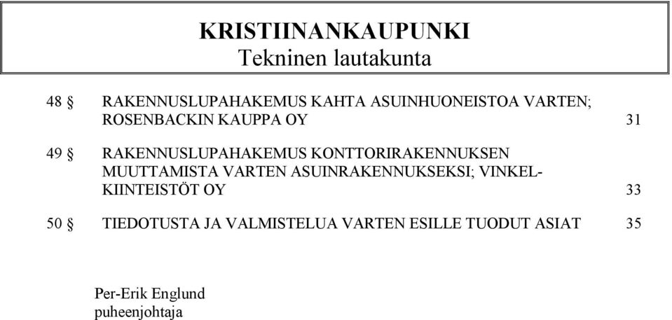 KONTTORIRAKENNUKSEN MUUTTAMISTA VARTEN ASUINRAKENNUKSEKSI; VINKEL- KIINTEISTÖT