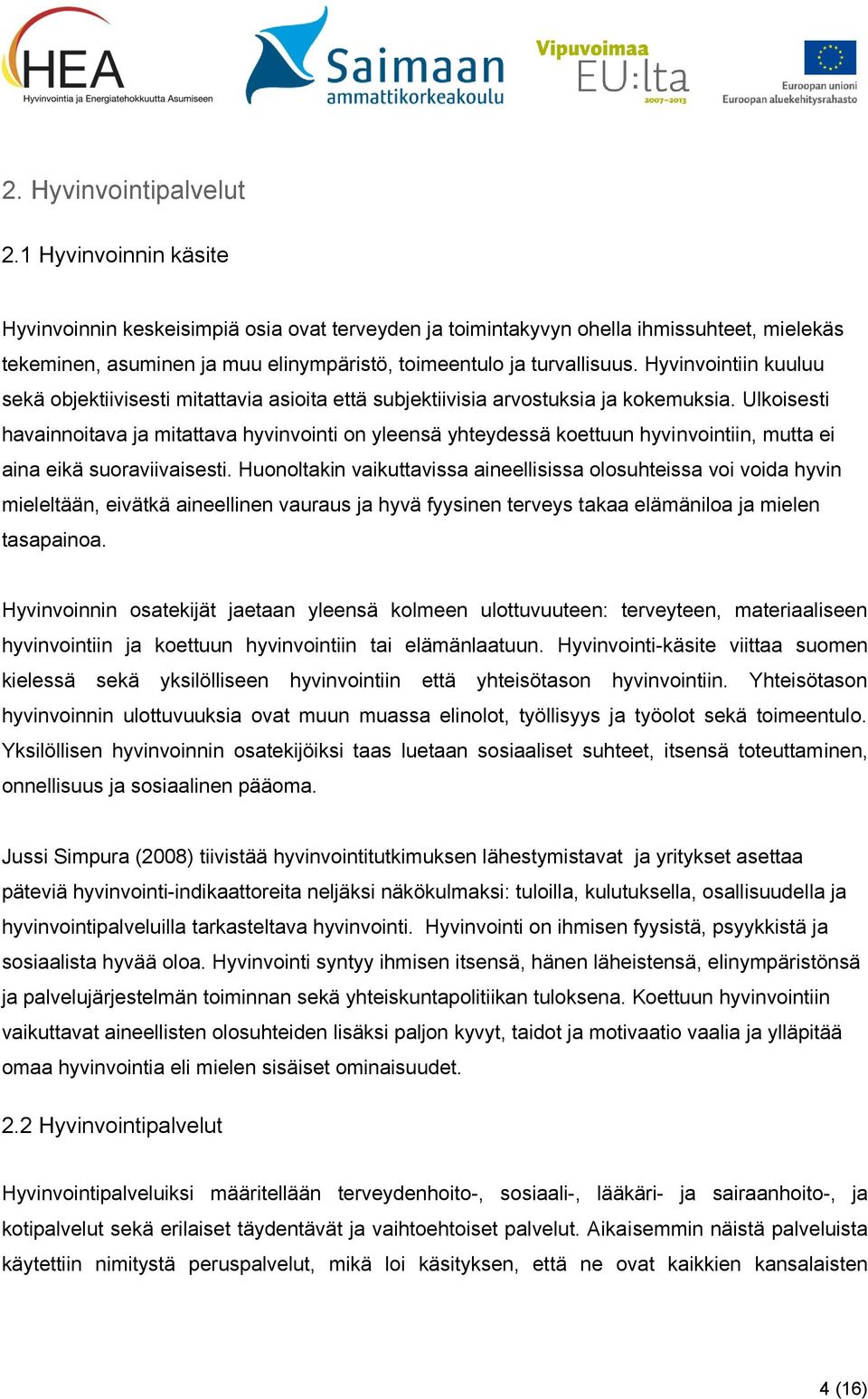 Hyvinvointiin kuuluu sekä objektiivisesti mitattavia asioita että subjektiivisia arvostuksia ja kokemuksia.