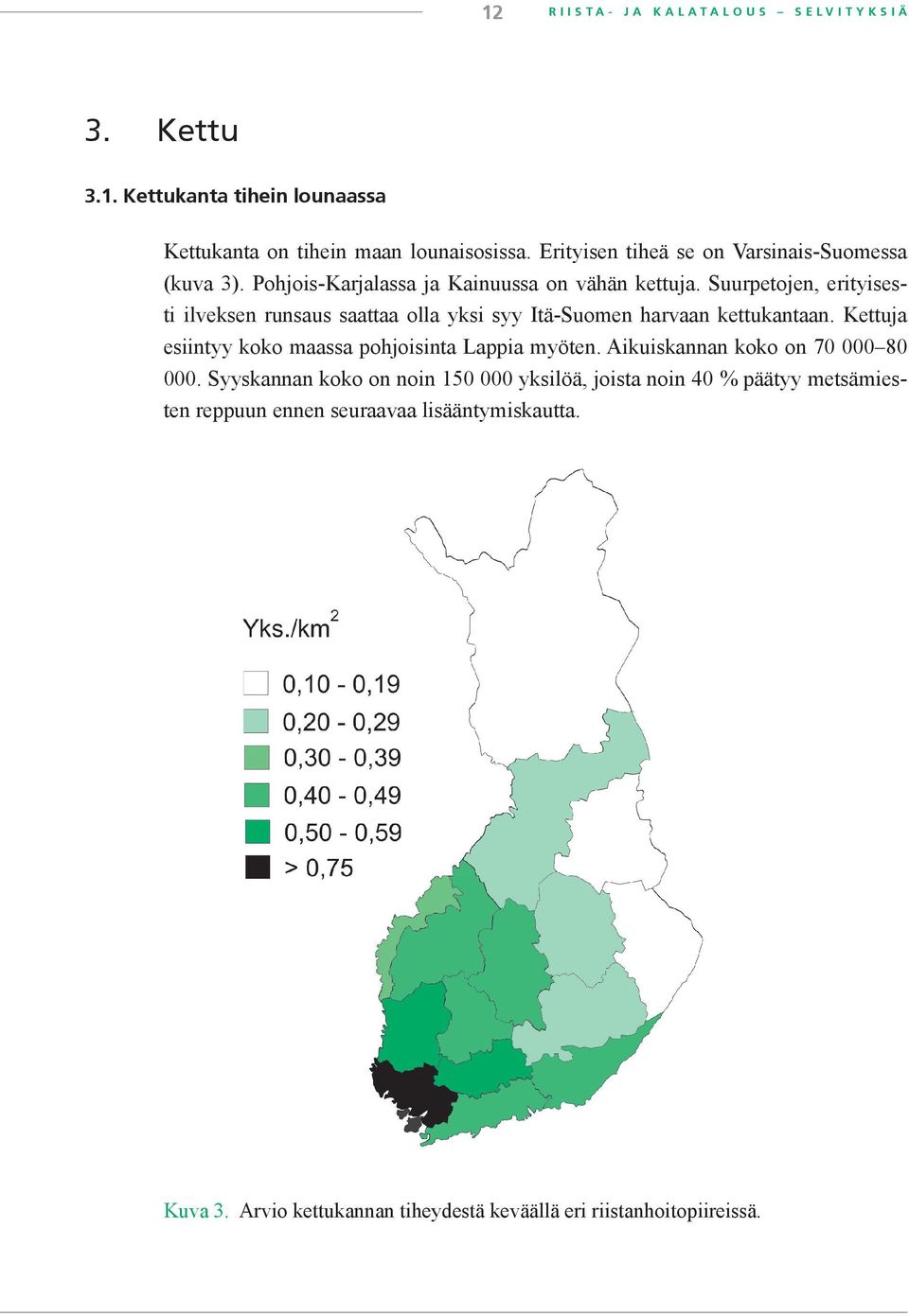 Suurpetojen, erityisesti ilveksen runsaus saattaa olla yksi syy Itä-Suomen harvaan kettukantaan.