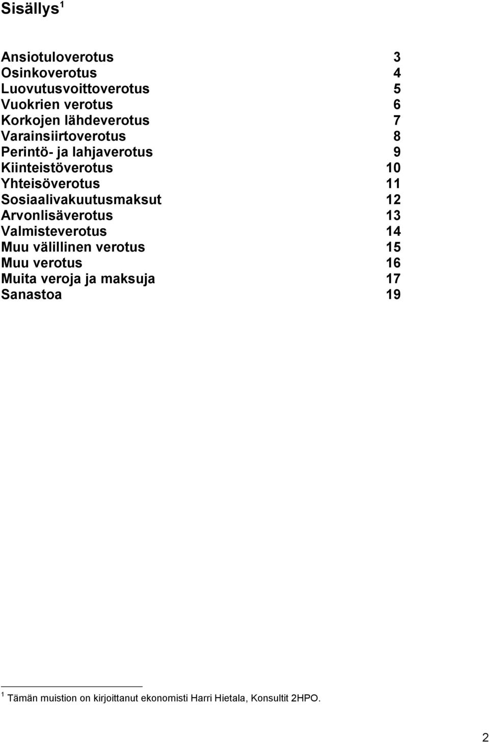 Sosiaalivakuutusmaksut 12 Arvonlisäverotus 13 Valmisteverotus 14 Muu välillinen verotus 15 Muu verotus 16