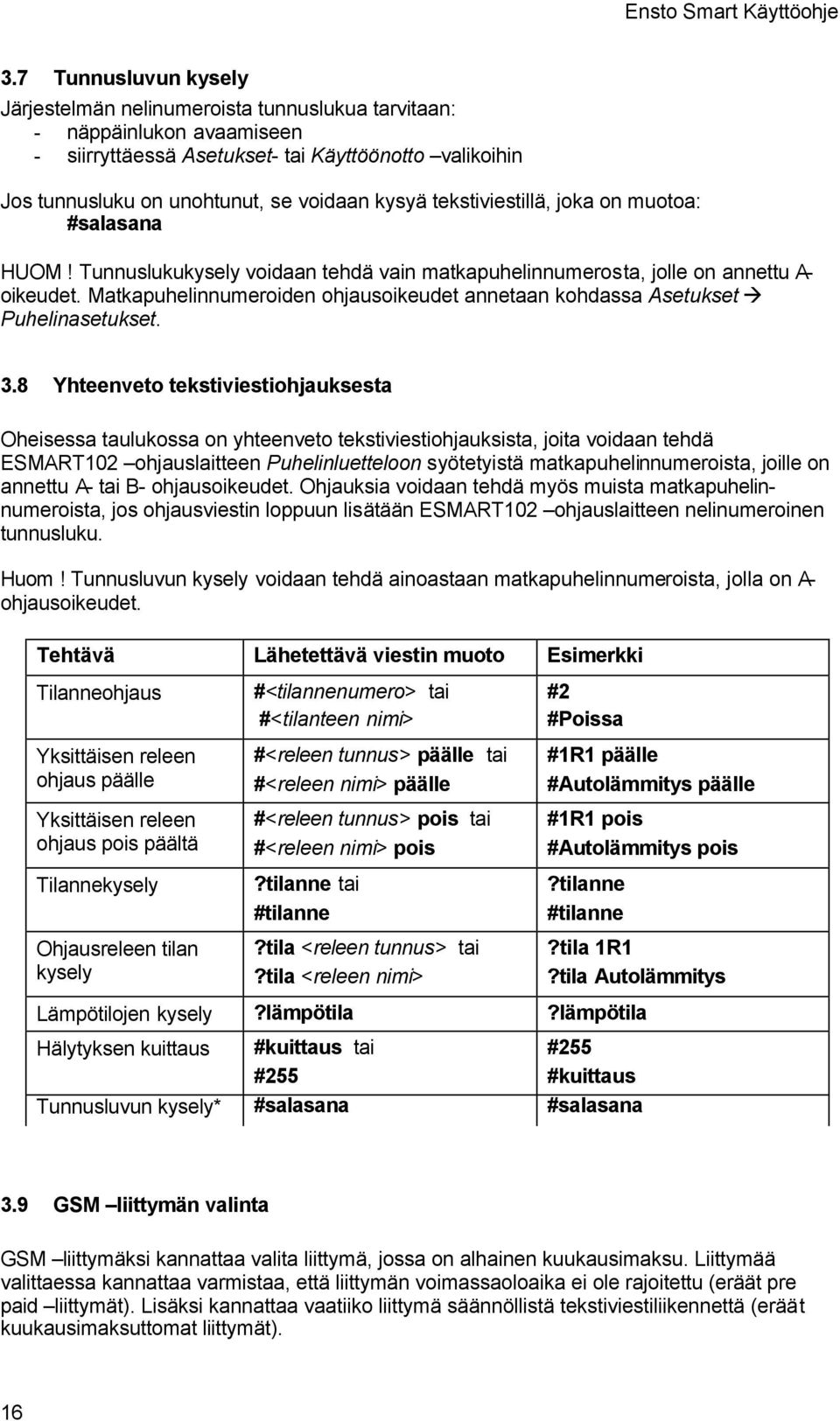 Matkapuhelinnumeroiden ohjausoikeudet annetaan kohdassa Asetukset Puhelinasetukset. 3.