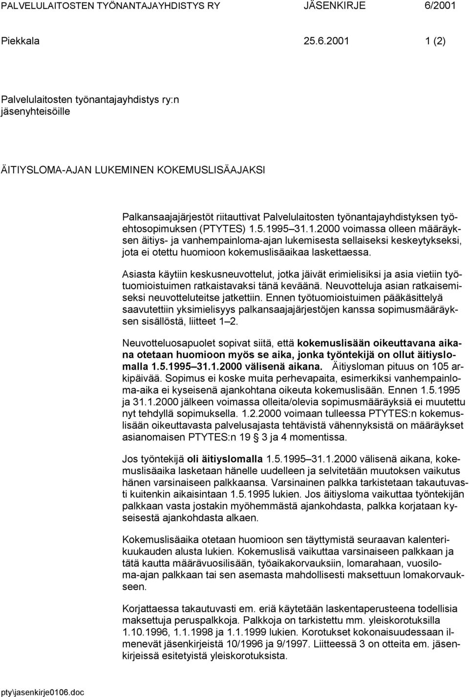 2001 1 (2) Palvelulaitosten työnantajayhdistys ry:n jäsenyhteisöille ÄITIYSLOMA-AJAN LUKEMINEN KOKEMUSLISÄAJAKSI Palkansaajajärjestöt riitauttivat Palvelulaitosten työnantajayhdistyksen