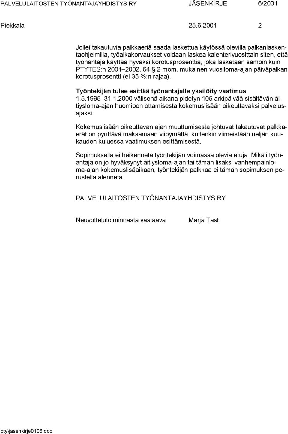 2001 2 Jollei takautuvia palkkaeriä saada laskettua käytössä olevilla palkanlaskentaohjelmilla, työaikakorvaukset voidaan laskea kalenterivuosittain siten, että työnantaja käyttää hyväksi