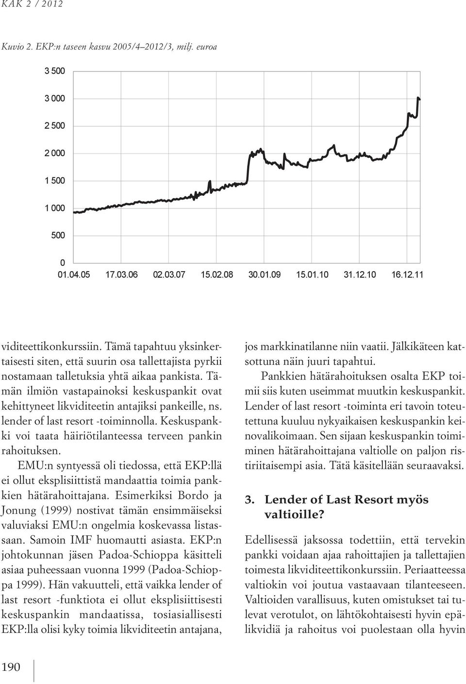 Tämän ilmiön vastapainoksi keskuspankit ovat kehittyneet likviditeetin antajiksi pankeille, ns. lender of last resort -toiminnolla. Keskuspankki voi taata häiriötilanteessa terveen pankin rahoituksen.