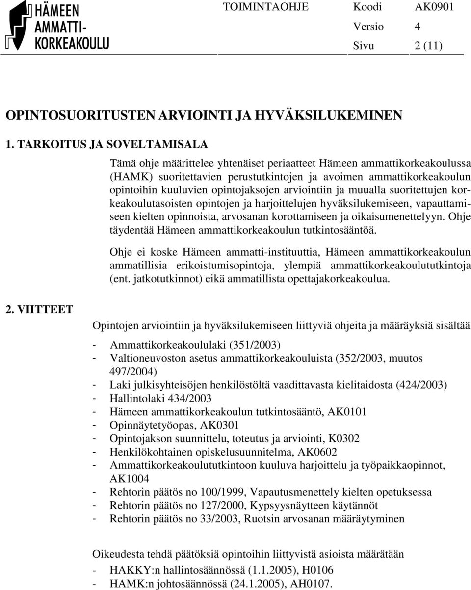 opintojaksojen arviointiin ja muualla suoritettujen korkeakoulutasoisten opintojen ja harjoittelujen hyväksilukemiseen, vapauttamiseen kielten opinnoista, arvosanan korottamiseen ja