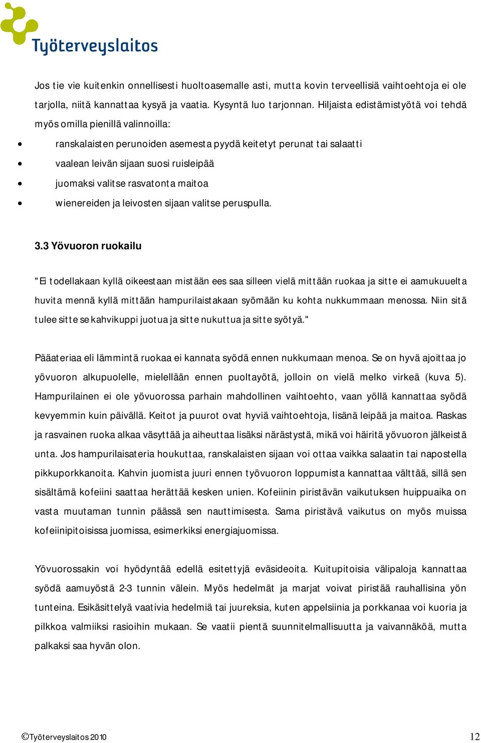 rasvatonta maitoa wienereiden ja leivosten sijaan valitse peruspulla. 3.