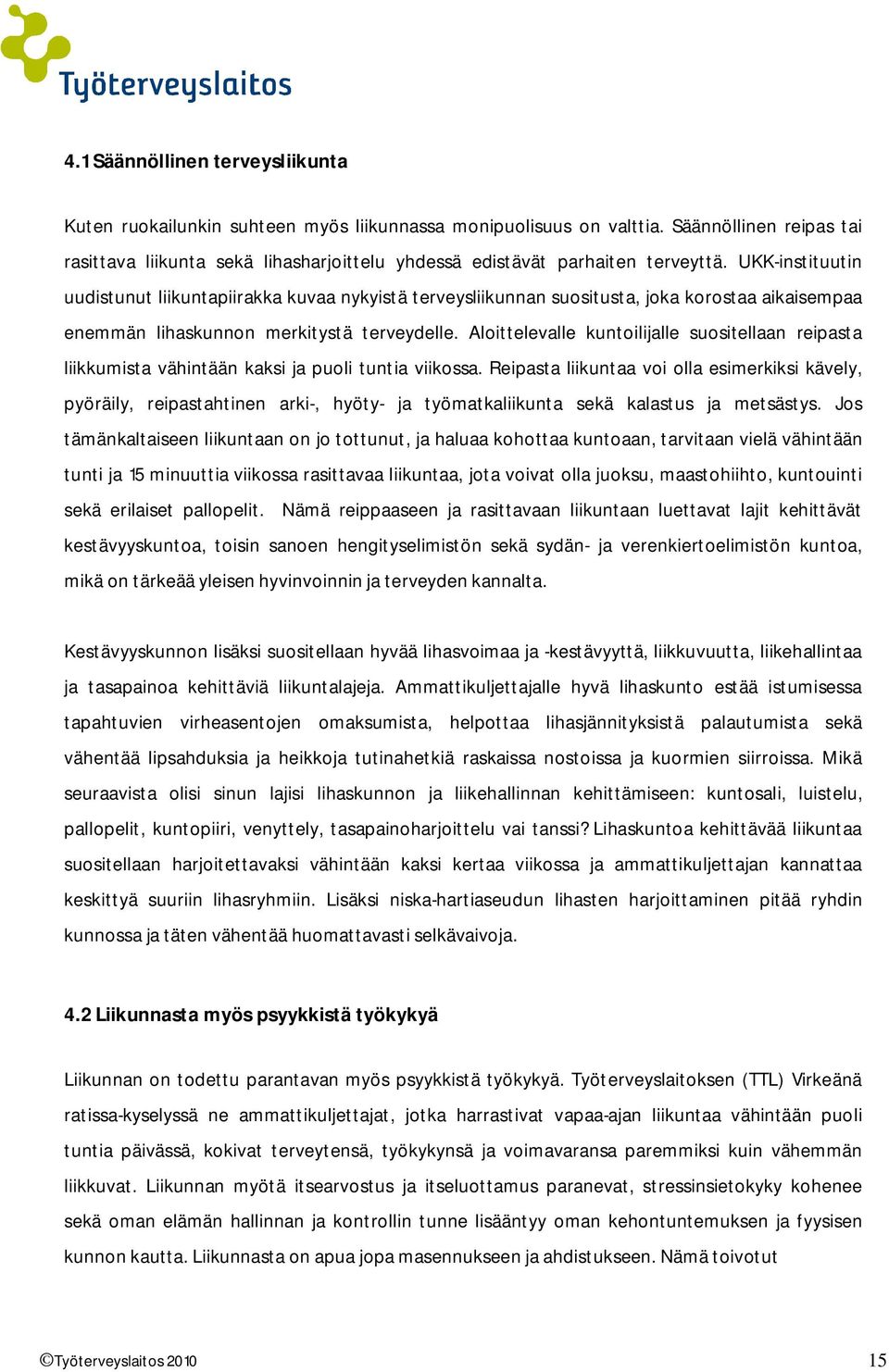 UKK-instituutin uudistunut liikuntapiirakka kuvaa nykyistä terveysliikunnan suositusta, joka korostaa aikaisempaa enemmän lihaskunnon merkitystä terveydelle.