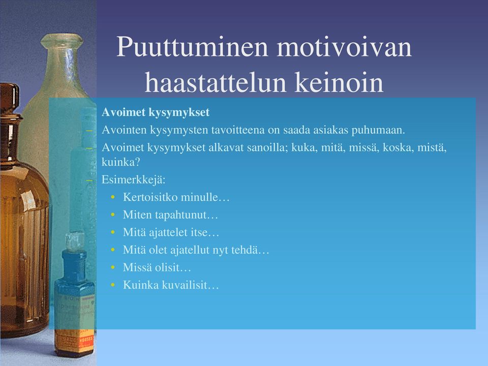 Avoimet kysymykset alkavat sanoilla; kuka, mitä, missä, koska, mistä, kuinka?