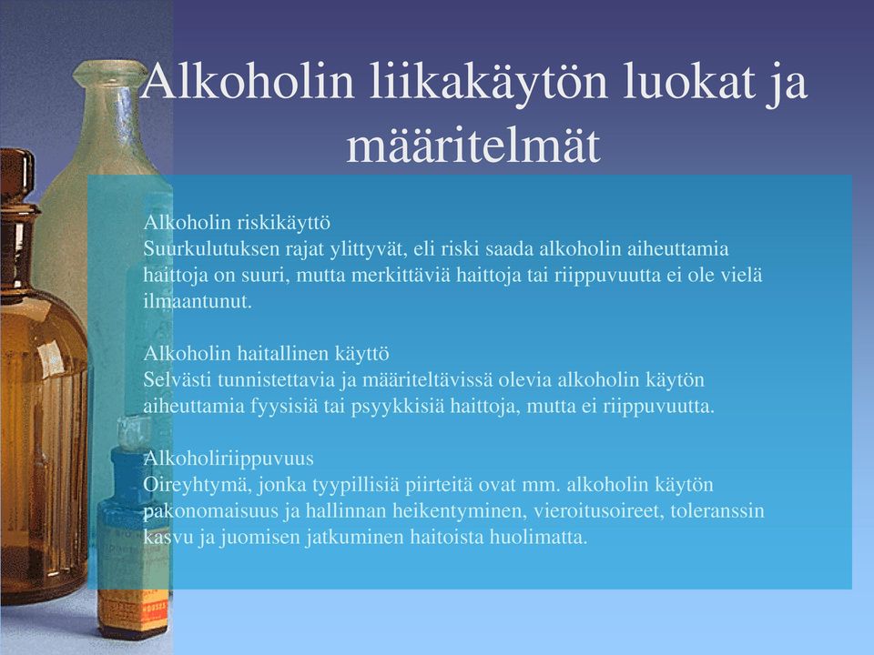 Alkoholin haitallinen käyttö Selvästi tunnistettavia ja määriteltävissä olevia alkoholin käytön aiheuttamia fyysisiä tai psyykkisiä haittoja, mutta