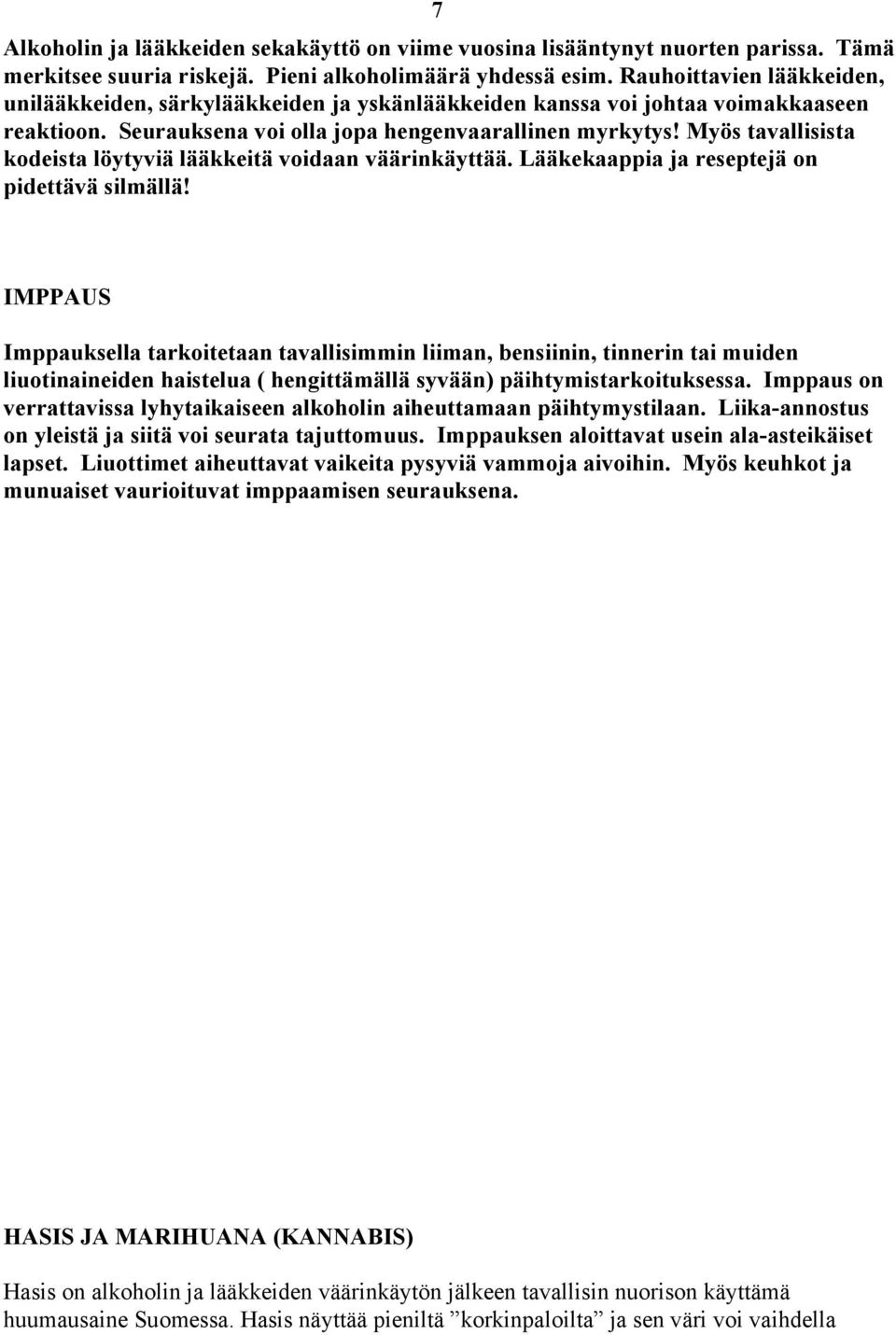 Myös tavallisista kodeista löytyviä lääkkeitä voidaan väärinkäyttää. Lääkekaappia ja reseptejä on pidettävä silmällä!