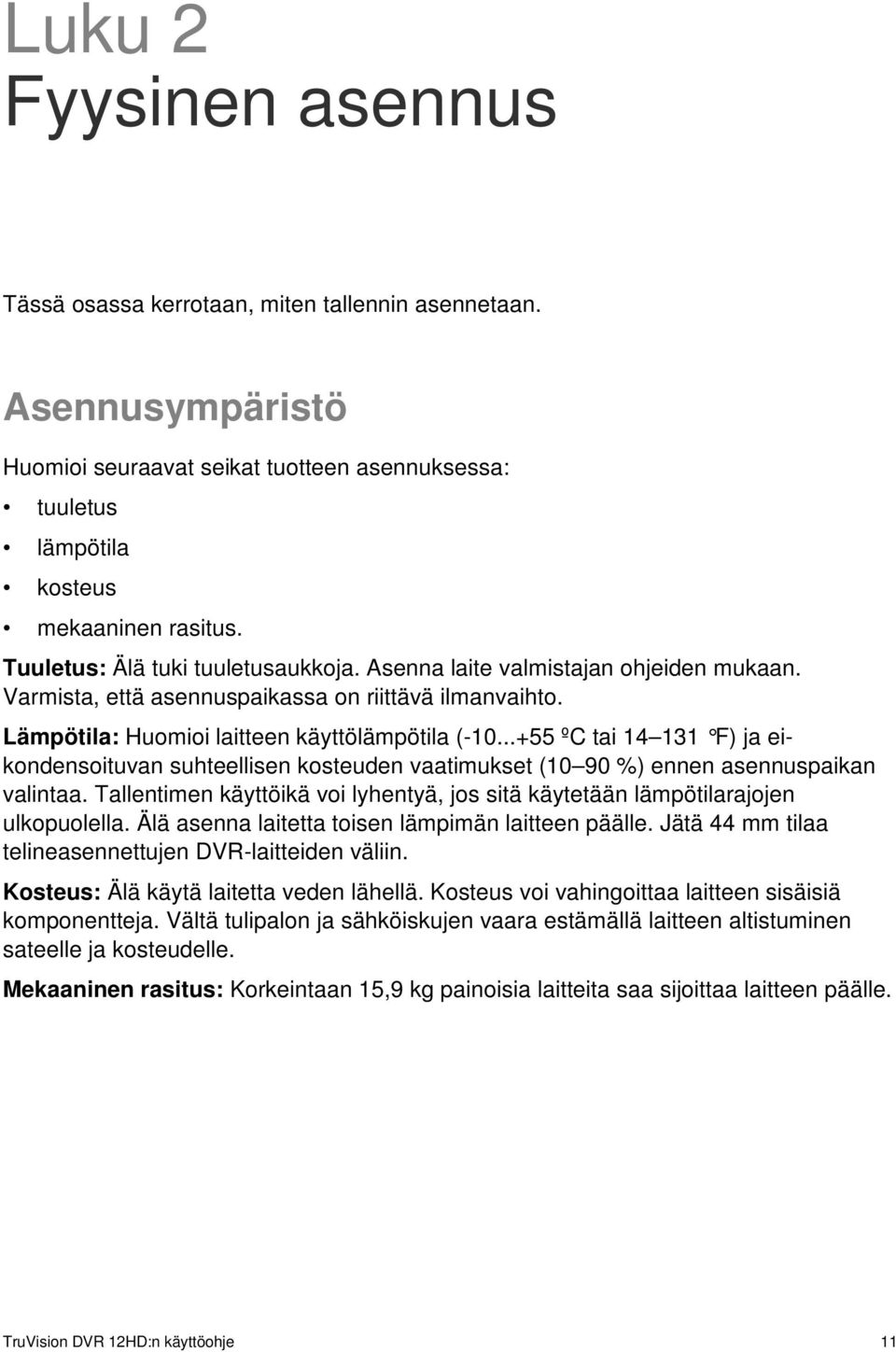 ..+55 ºC tai 14 131 F) ja eikondensoituvan suhteellisen kosteuden vaatimukset (10 90 %) ennen asennuspaikan valintaa.