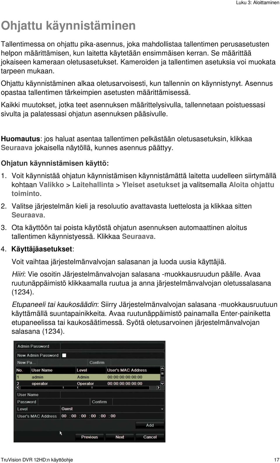 Asennus opastaa tallentimen tärkeimpien asetusten määrittämisessä.