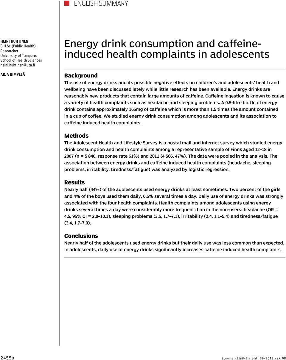 health and wellbeing have been discussed lately while little research has been available. Energy drinks are reasonably new products that contain large amounts of caffeine.
