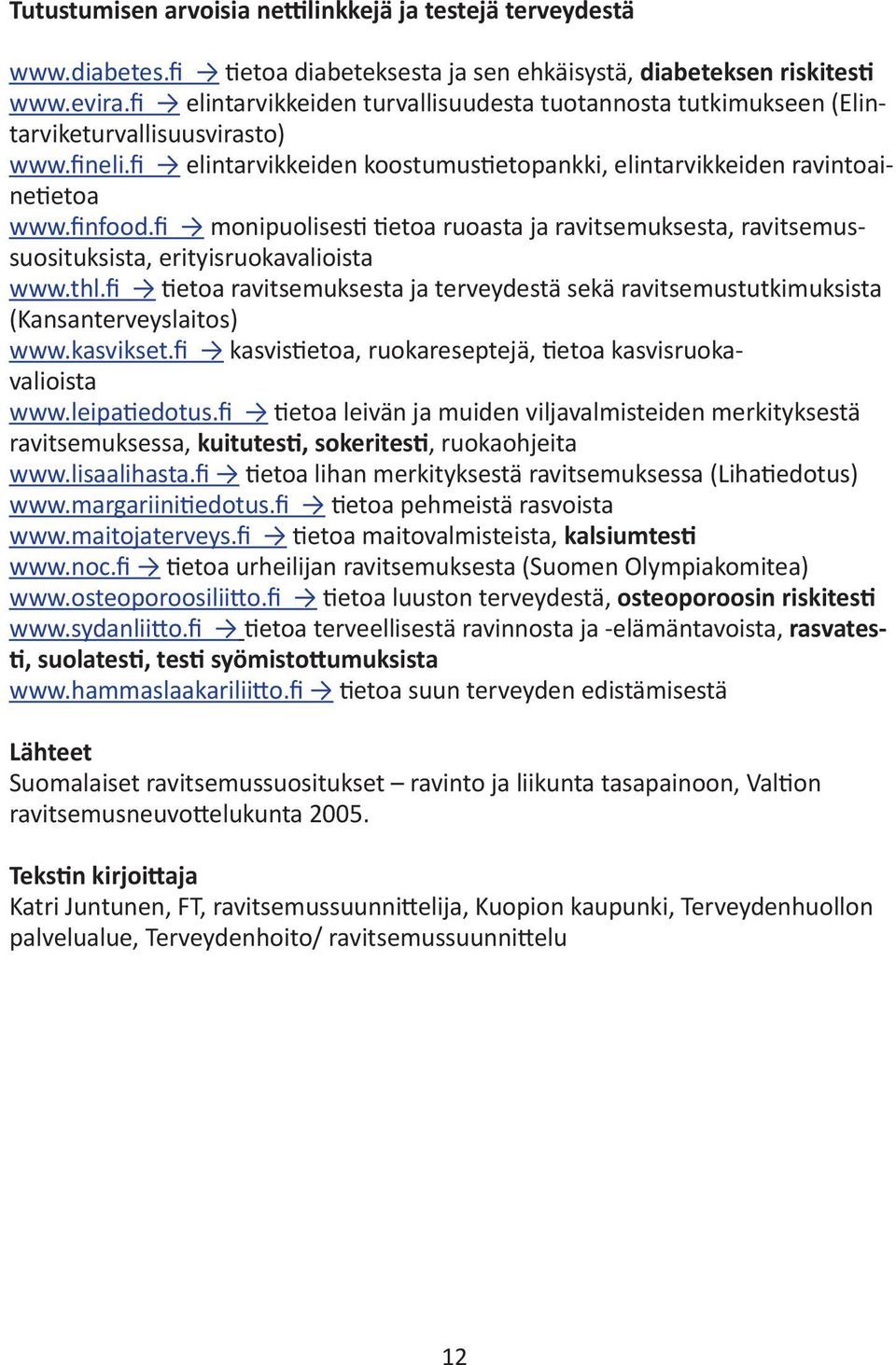 fi monipuolisesti tietoa ruoasta ja ravitsemuksesta, ravitsemussuosituksista, erityisruokavalioista www.thl.